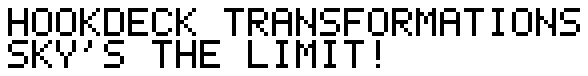 A black-on-white pixel-font image reading HOOKDECK TRANSFORMATIONS on the first line and SKY'S THE LIMIT! on the second