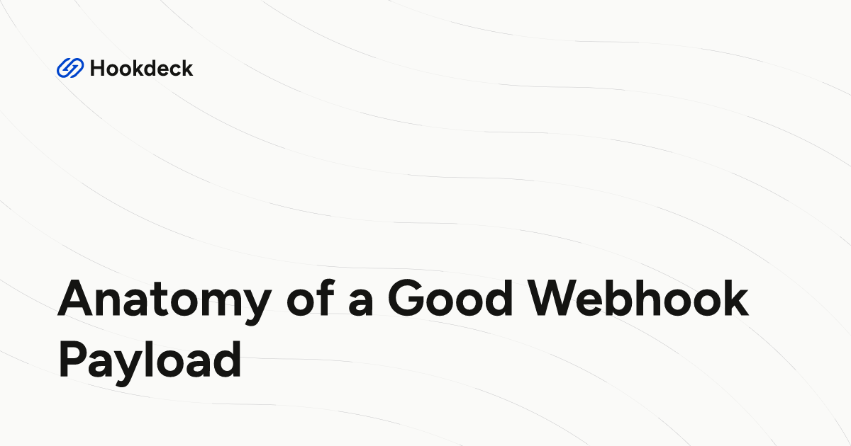 Anatomy of a Good Webhook Payload