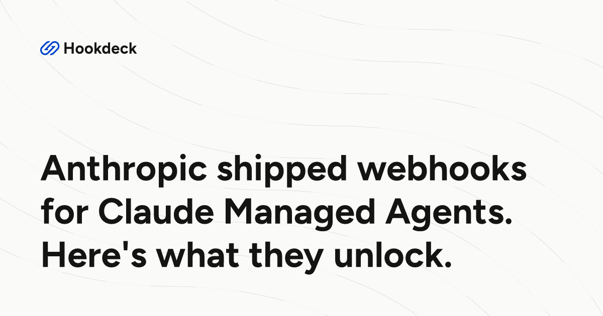 Anthropic shipped webhooks for Claude Managed Agents. Here's what they ...