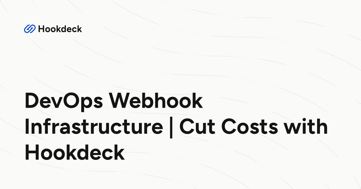 DevOps Webhook Infrastructure | Cut Costs with Hookdeck