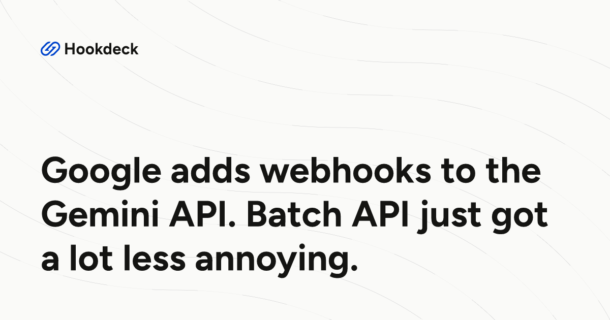 Google adds webhooks to the Gemini API. Batch API just got a lot less ...