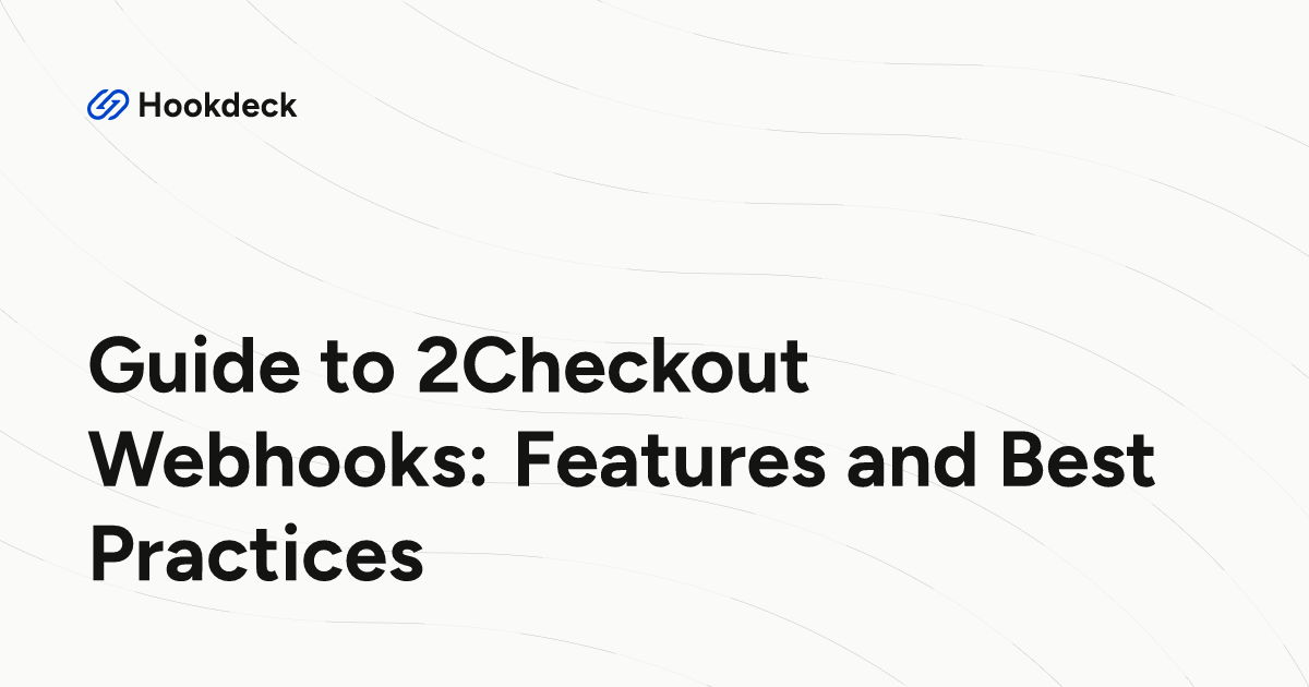 Guide to 2Checkout Webhooks: Features and Best Practices