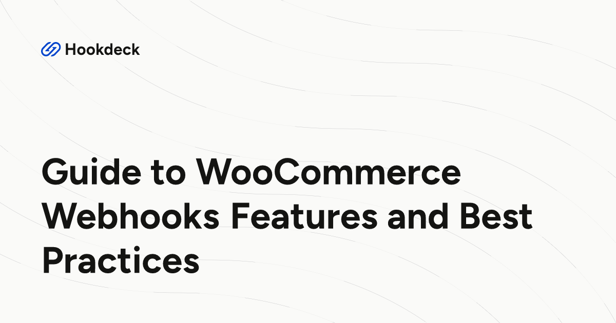 Guide to WooCommerce Webhooks Features and Best Practices