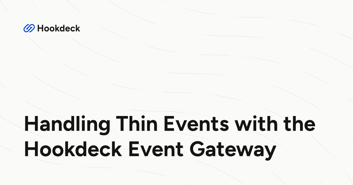 Handling Thin Events with the Hookdeck Event Gateway | Hookdeck Event ...
