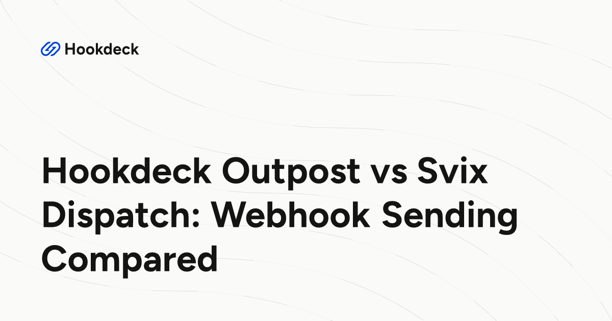 Hookdeck Outpost vs Svix Dispatch: Webhook Sending Compared