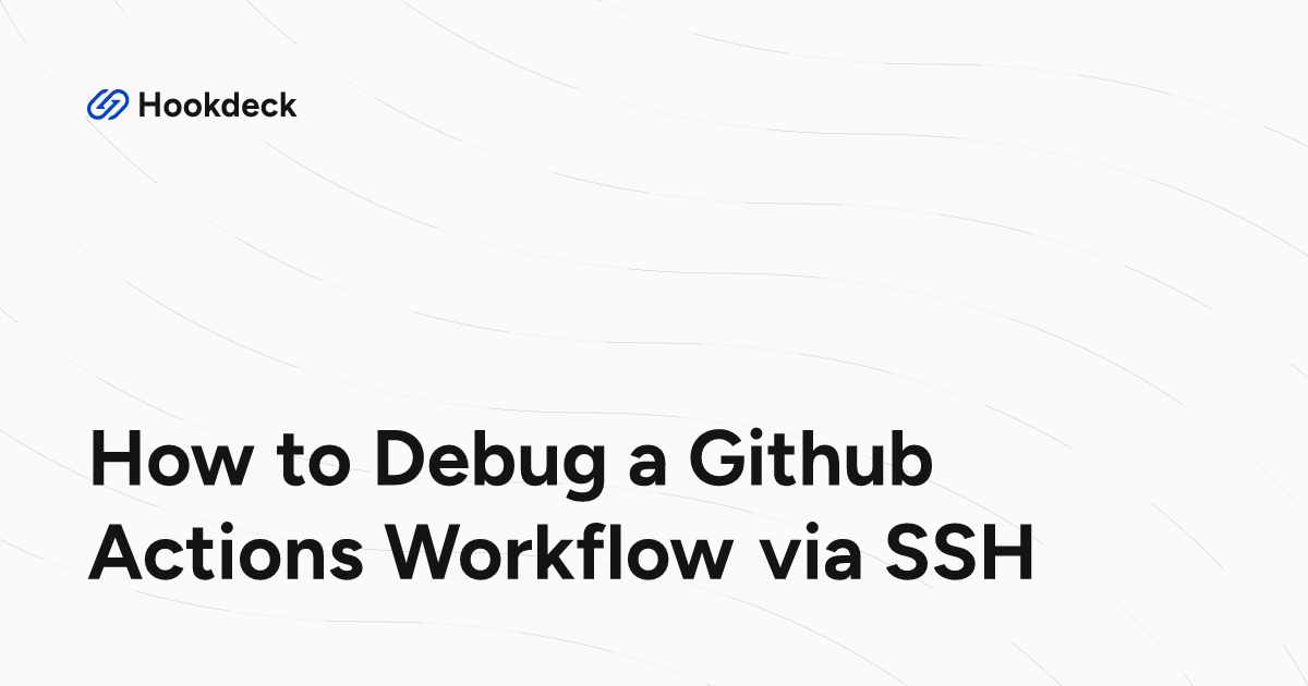 How to Debug a Github Actions Workflow via SSH