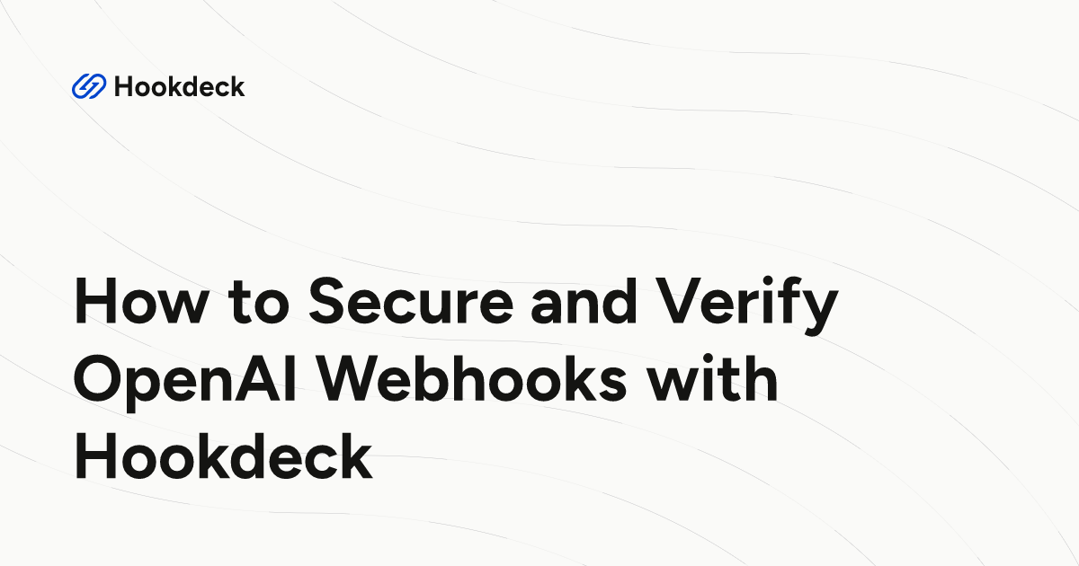 How to Secure and Verify OpenAI Webhooks with Hookdeck