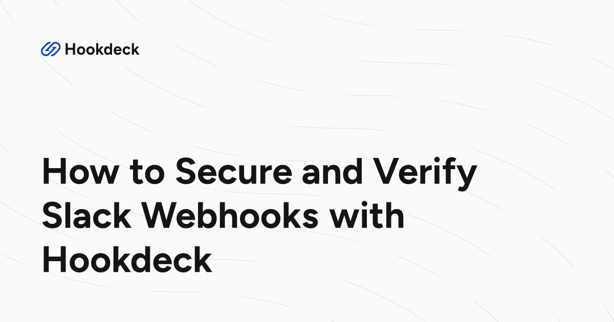 How to Secure and Verify Slack Webhooks with Hookdeck