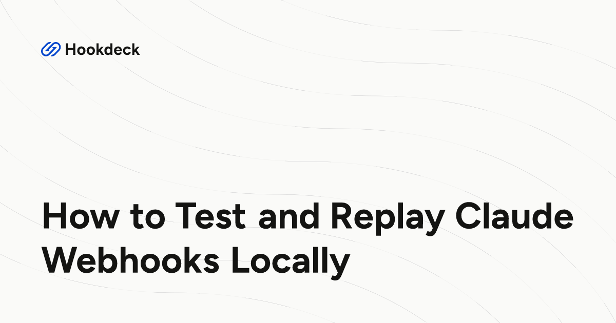 How to Test and Replay Claude Webhooks Locally