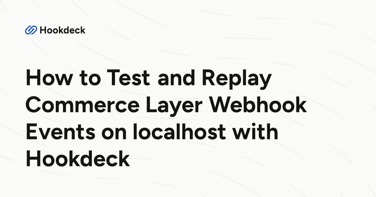How to Test and Replay Commerce Layer Webhook Events on localhost with ...