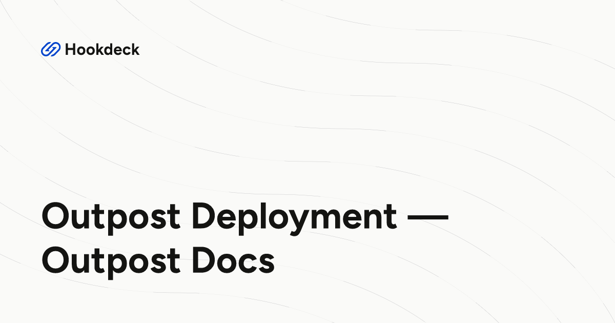 Outpost Deployment — Outpost Docs | Hookdeck Event Gateway Docs