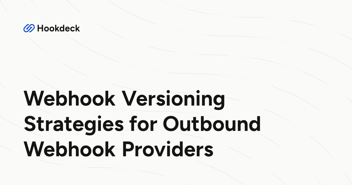 Webhook Versioning Strategies for Outbound Webhook Providers