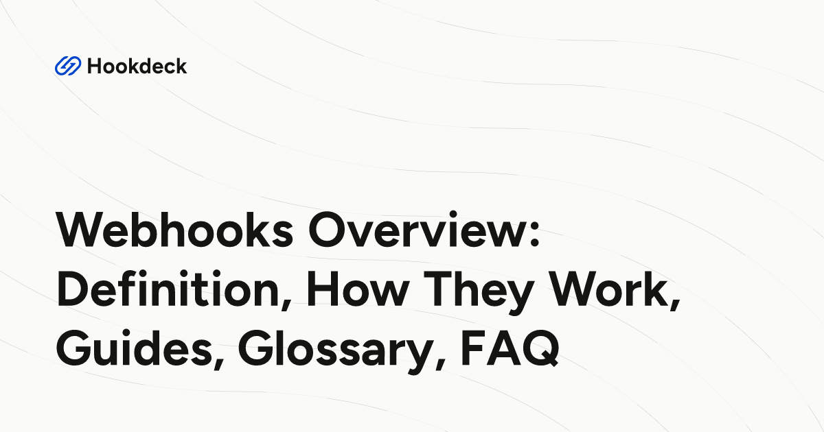 Webhooks Overview: Definition, How They Work, Guides, Glossary, FAQ