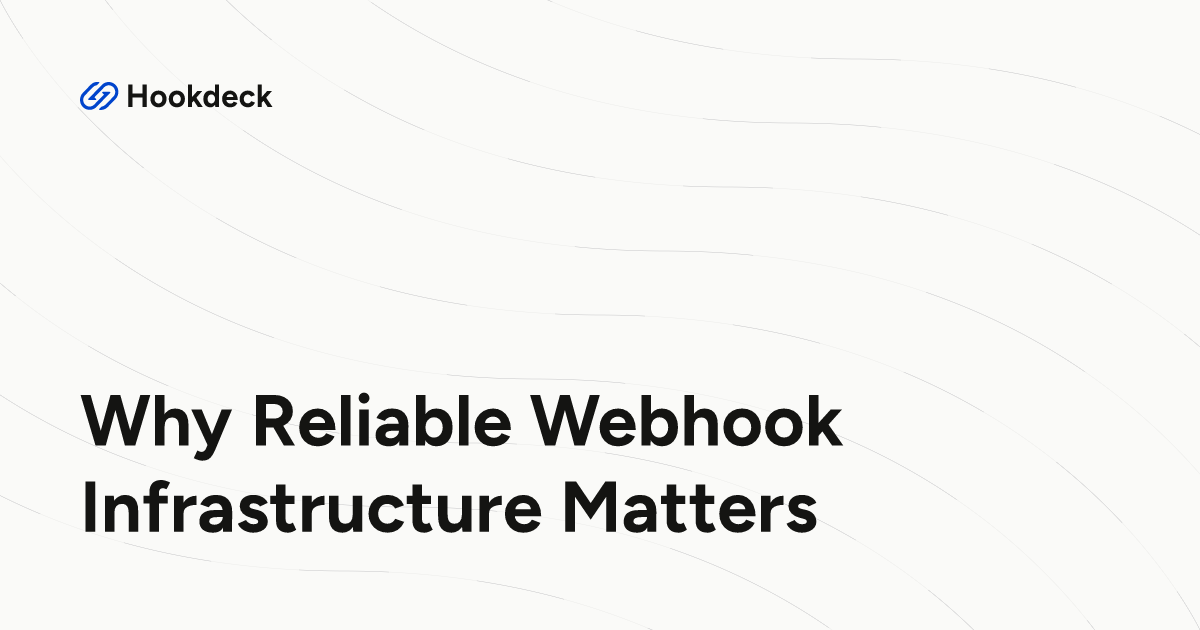 Why Reliable Webhook Infrastructure Matters