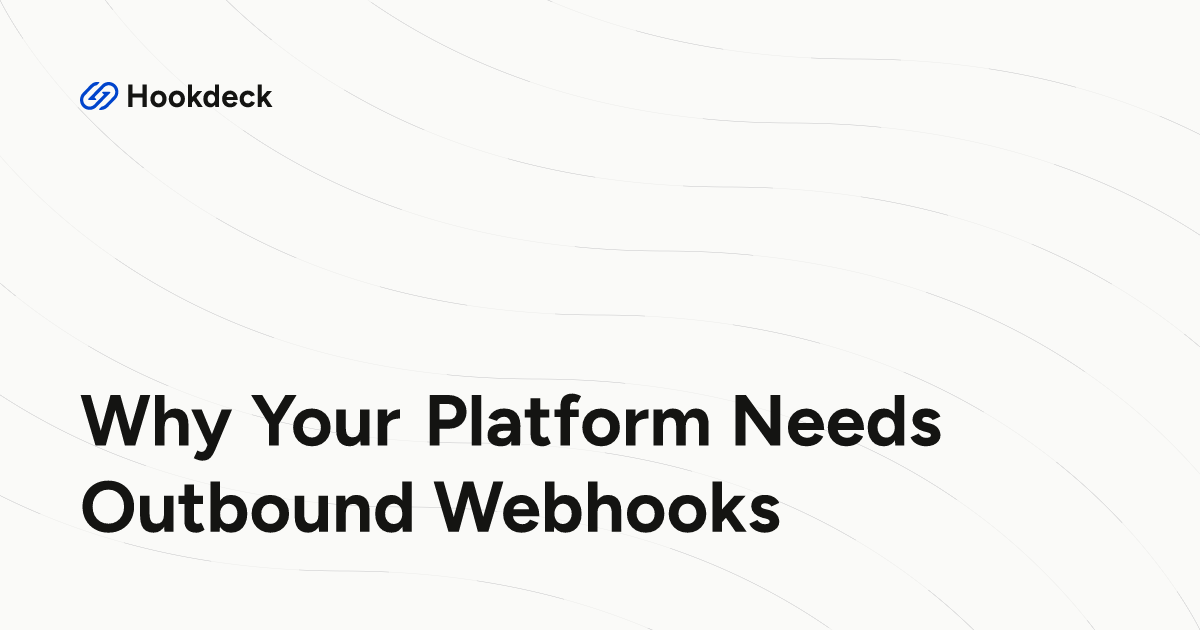 Why Your Platform Needs Outbound Webhooks